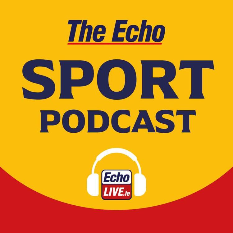 cover art for The Echo Sport Podcast: Cork fans rocked by Mark Coleman injury as footballers get on track