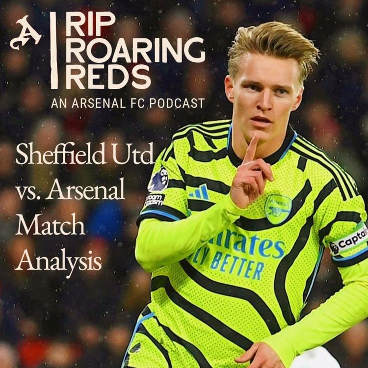 cover art for Sheffield Utd vs. Arsenal Match Analysis | Arsenal Win 6-0 - Rip Roaring Reds | Arsenal FC Podcast