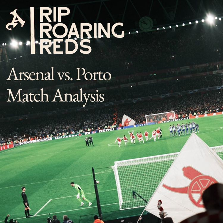 cover art for Arsenal vs Porto Match Analysis | Arsenal Make The Quarters - Rip Roaring Reds | Arsenal FC Podcast