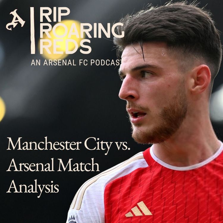 cover art for Man City vs Arsenal Post Match | Points Shared In Cagey Clash - Rip Roaring Reds | Arsenal Podcast