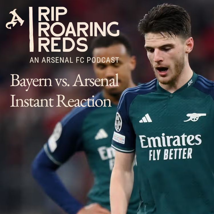 cover art for Arsenal Dumped Out Of The Champions League By Bayern | Rip Roaring Reds, An Arsenal Podcast