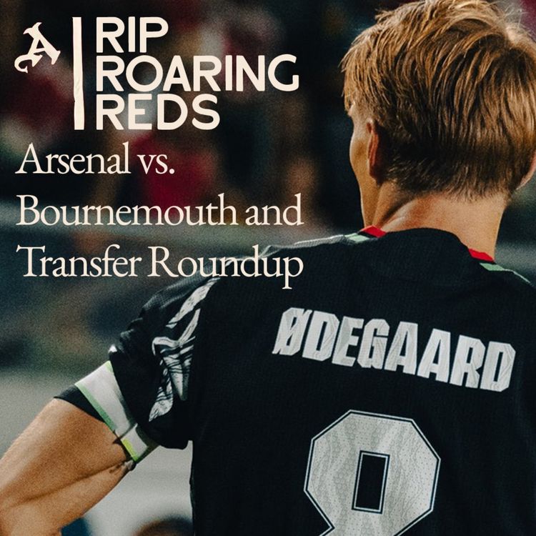 cover art for Arsenal Beat Bournemouth on Penalties, Transfer News and More! | Rip Roaring Reds An Arsenal Podcast