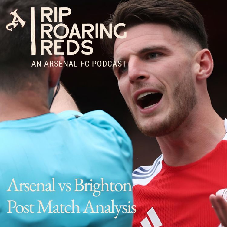 cover art for Arsenal 1 - Brighton 1 Match Reaction | Rice Sees Red As Points Are Shared |  Arsenal Podcast