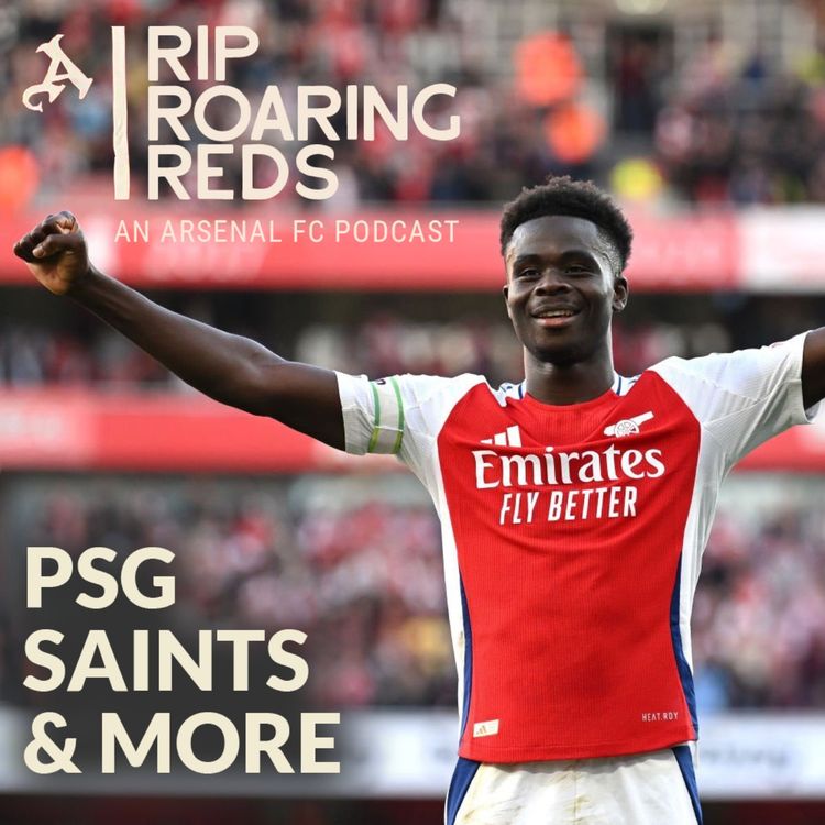 cover art for Arsenal's Strong Start, Saka's Dominance + PSG & Saints Breakdown | Rip Roaring Reds