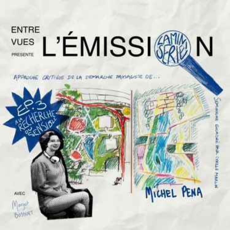 cover art for Micro-série - Épisode 3 : Approche critique de la démarche paysagiste - Michel Pena