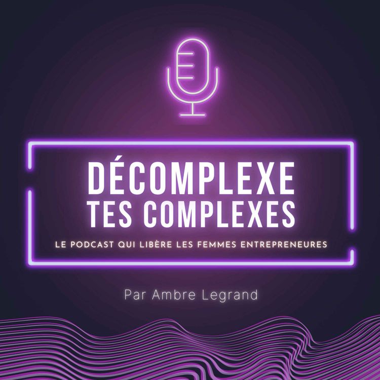 cover art for Es-tu prête à décomplexer tes complexes ?