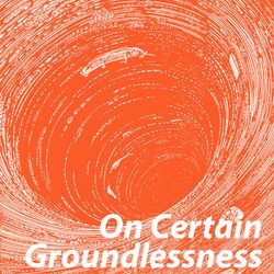 cover art for On Certain Groundlessness