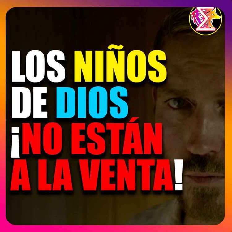 cover art for 🎥LOS NIÑOS DE DIOS NO ESTÁN A LA VENTA »🎤Podcast『LA CRUDA REALIDAD 』