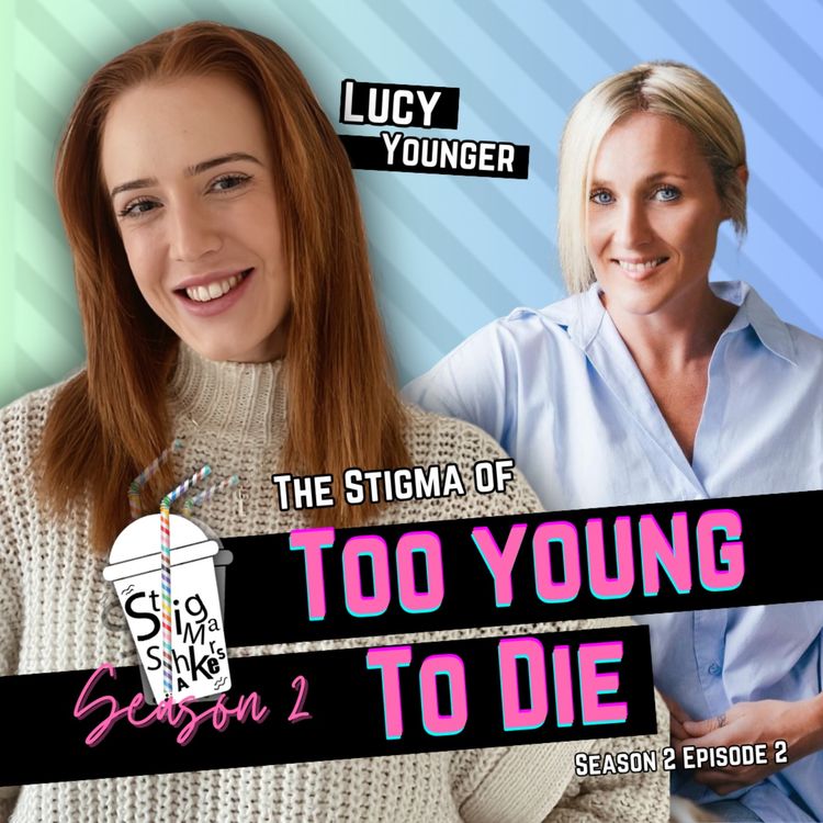 cover art for At What Point Do You Question Your Own Mortality?: The Stigma of Too Young to Die with Lucy Younger