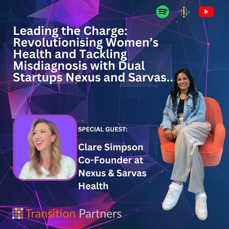 cover art for Leading the Charge: Revolutionising Women’s Health and Tackling Misdiagnosis with Dual Startups Nexus and Sarvas. 