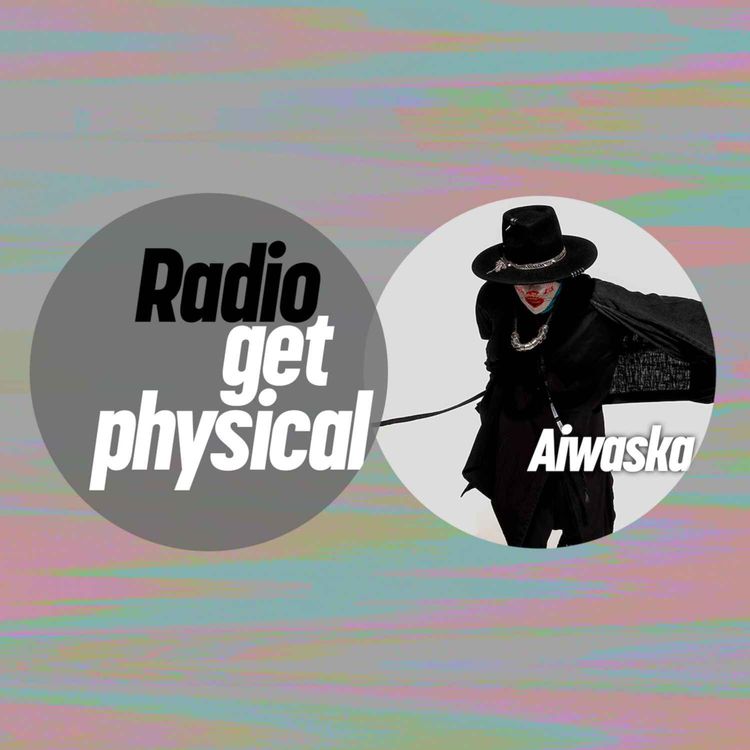 cover art for Get Physical Radio by Aiwaska