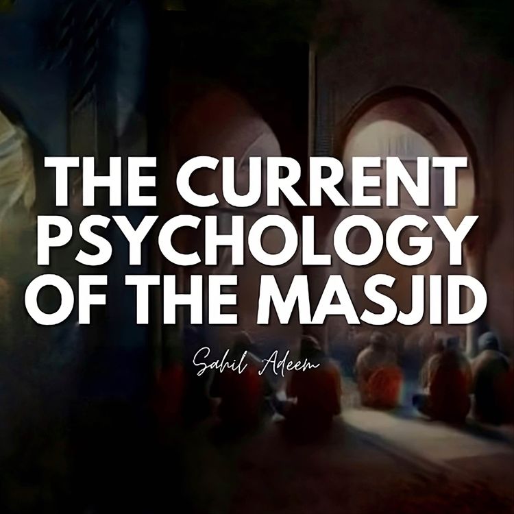cover art for The current Psychology of the Masjid | Sahil Adeem | A Simple Argument