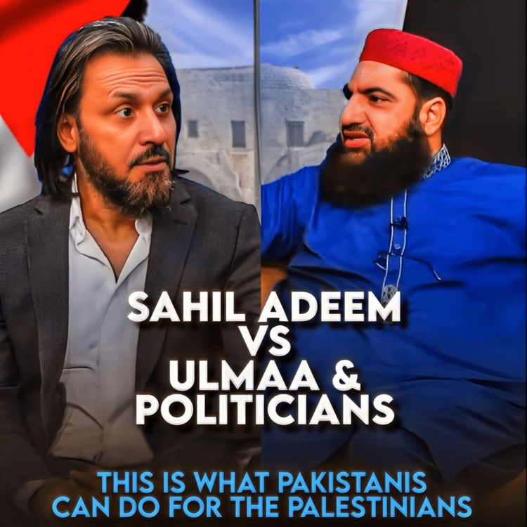 cover art for Sahil Adeem vs Ulmaa and Politician  This is what Pakistanis could do for Palestinians | Sahil Adeem Podcast 