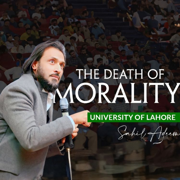 cover art for Sahil Adeem at University of Lahore | The Death of Morality | Latest Session