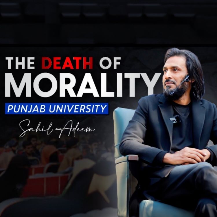 cover art for Sahil Adeem at Punjab University | The Death of Morality| Latest Session
