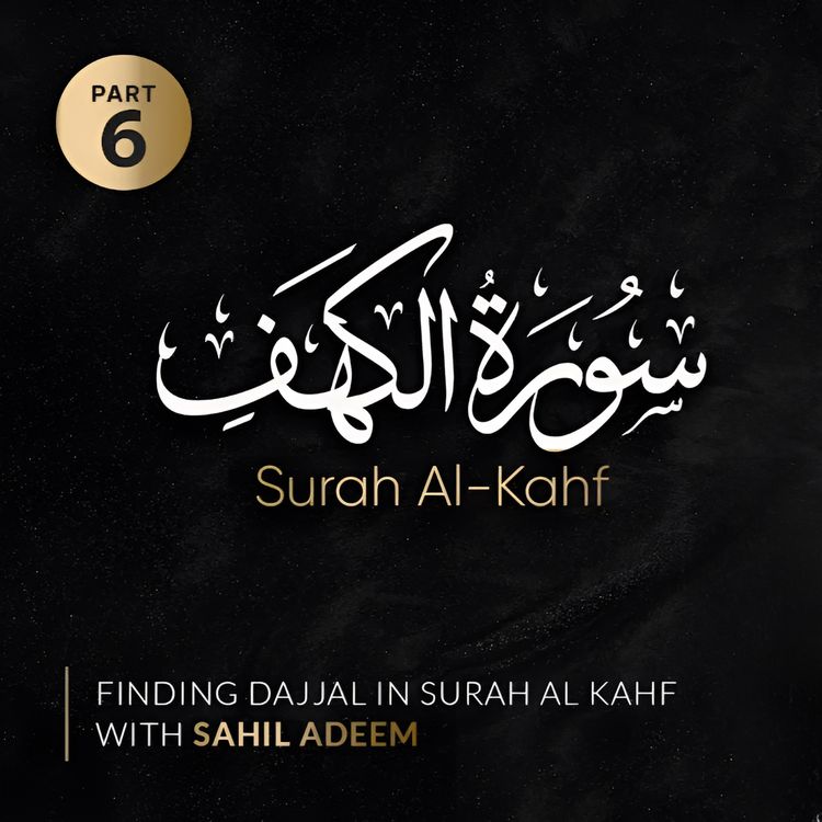 cover art for Al Kahf Part 6 of 15 | Finding Dajjal in Surah Kahf | A detailed scientific commentary in English | Sahil Adeem Podcast