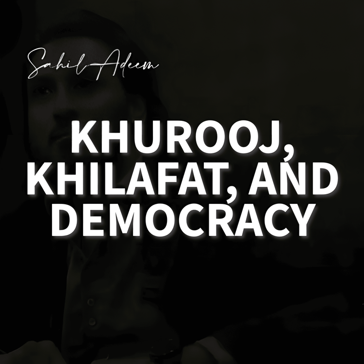 cover art for Khurooj, Khilafat, and Democracy | Sahil Adeem Latest Session | Sahil Adeem Podcast