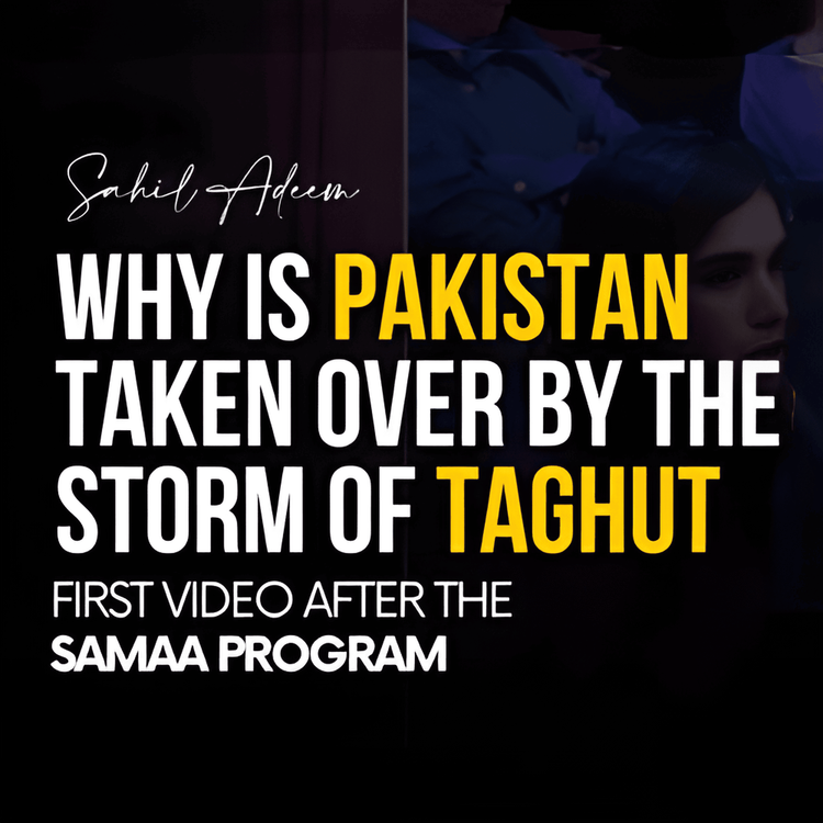 cover art for Sahil Adeem: Why is Pakistan taken over by the storm of Taghut (First Video after the Samaa program) | Sahil Adeem Podcast