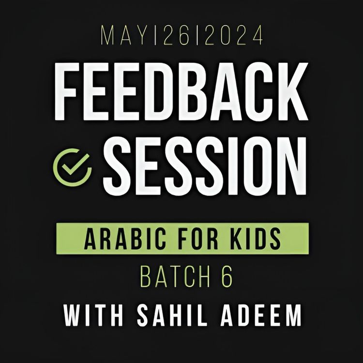 cover art for Arabic for Kids Batch 6 | Feedback Session | 26th May 2024 | Sahil Adeem Podcast