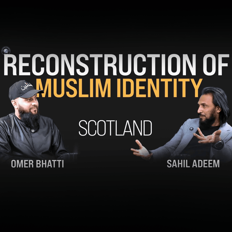 cover art for Reconstruction of Muslim Identity - Sahil Adeem in Scotland | Sahil Adeem Podcast