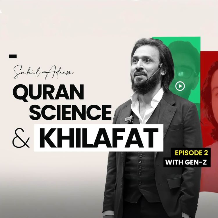 cover art for Quran, Science & Khilafat - EP#02 | Sahil Adeem Session with Gen Z