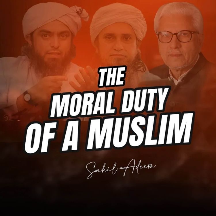 cover art for What is the Moral Duty of a Muslim?｜Sahil Adeem Podcast
