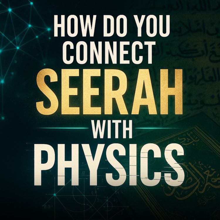 cover art for How Do You Connect Seerah with Physics? | Sahil Adeem GIKI Session