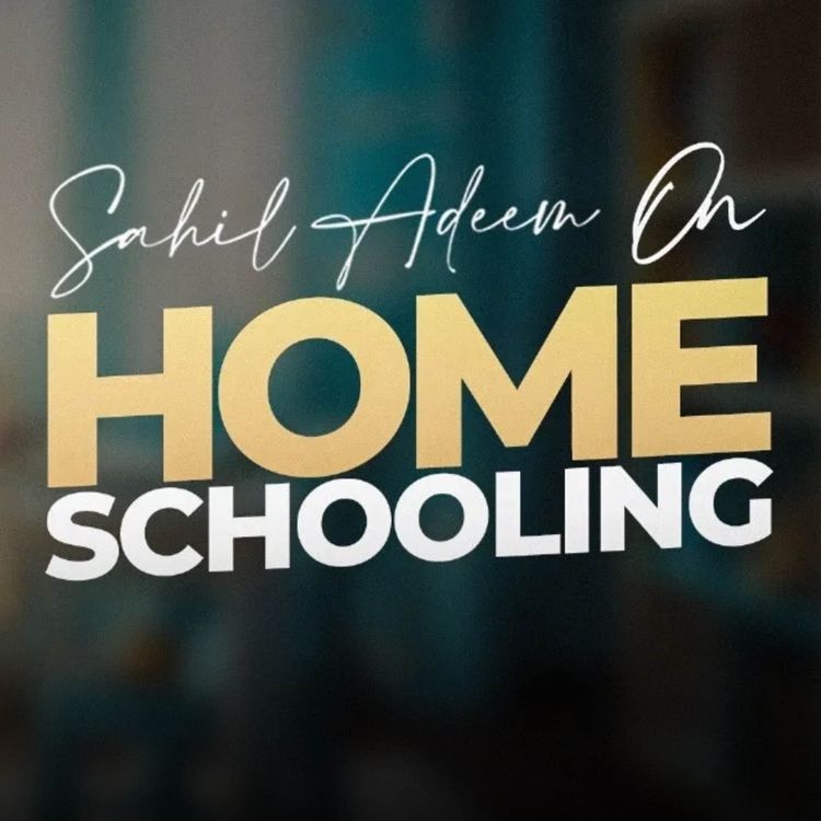 cover art for Why Schools Are Failing - Homeschooling, Parenting & The Future | Sahil Adeem Podcast