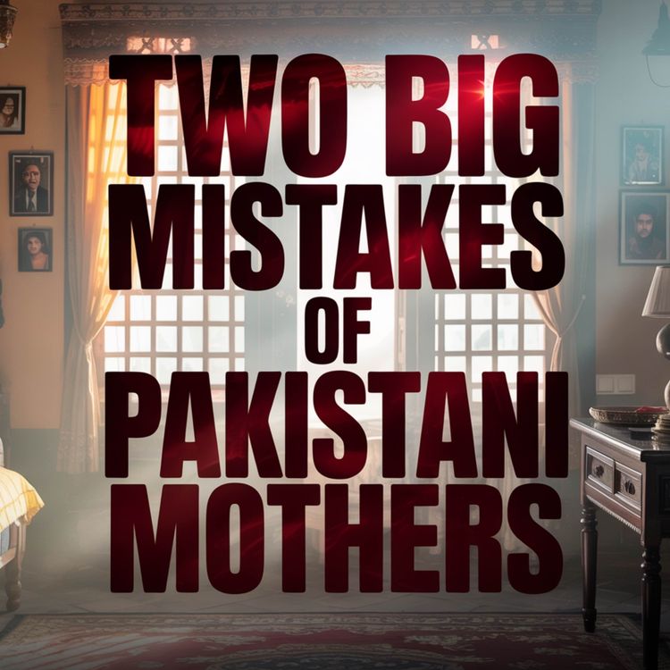 cover art for Two Big Mistakes of Pakistani Mothers | Sahil Adeem Podcast