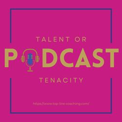 cover art for Talent or Tenacity: Discussions with Athletes, Coaches, and High Performers