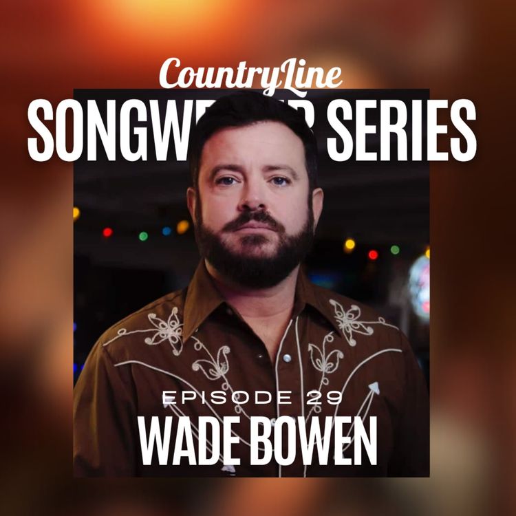cover art for The CountryLine Songwriter Series with Wade Bowen
