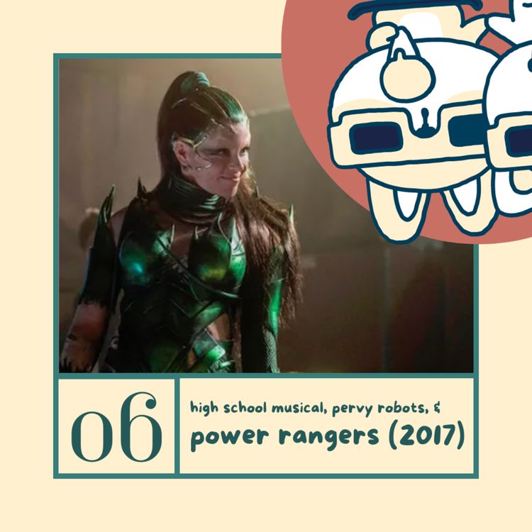 cover art for Ep. 06 - High School Musical, Pervy Robots, and Power Rangers (2017)