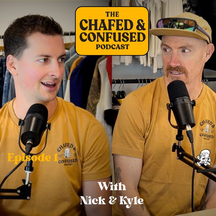 cover art for Chafed and Confused Video Podcast - Episode 1 - Nick and Kyle