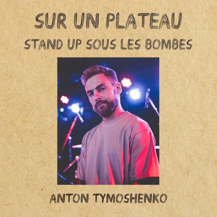 cover art for #045 – Stand-up sous les bombes - Invité : Anton Tymoshenko