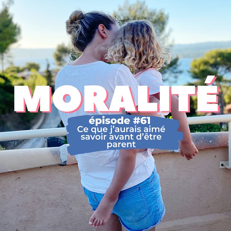 cover art for #61 : Ce que j'aurais aimé savoir avant d'être parent