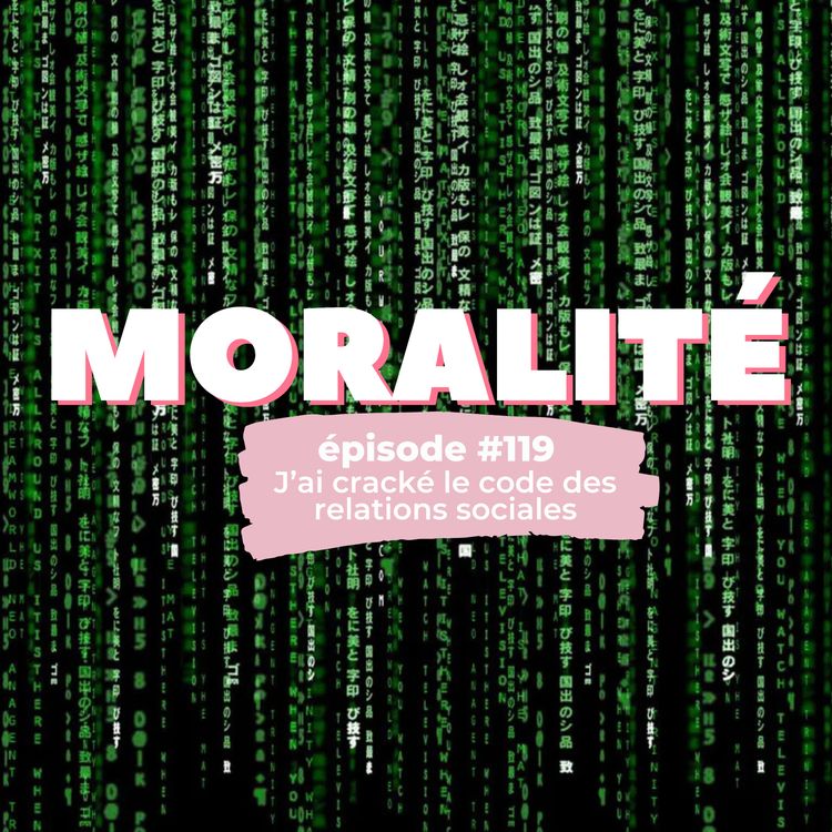 cover art for #119 : J'ai cracké le code des relations sociales