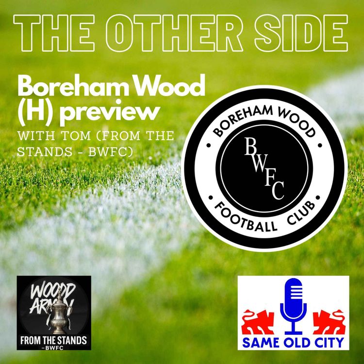 cover art for The Other Side: Boreham Wood (H) preview with Tom (From the stands - BWFC)