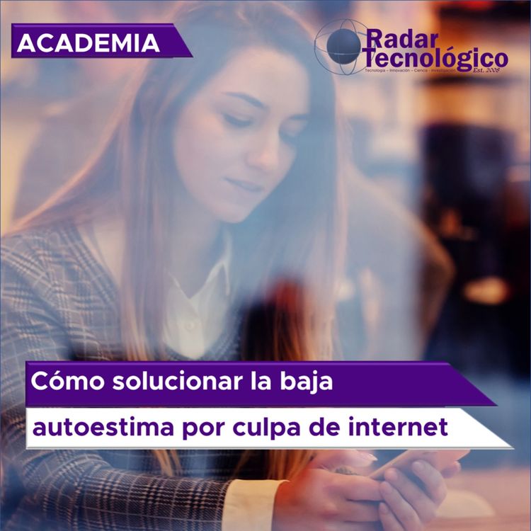 cover art for ¿Cómo solucionar la baja autoestima por culpa de internet?