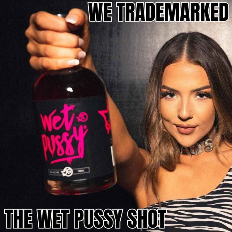 cover art for We Trademarked The Wet Pussy Shot