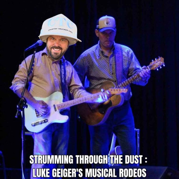 cover art for Strumming through the Dust: Luke Geiger's Musical Rodeos