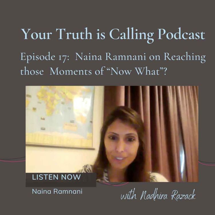 cover art for Naina Ramnani on Reaching those Moments of "Now What?"