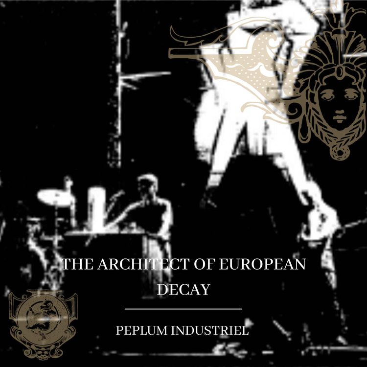 cover art for The Architect Of European Decay - Peplum Industriel