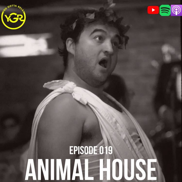 cover art for You Gotta Relax - Episode 019| "Animal House"