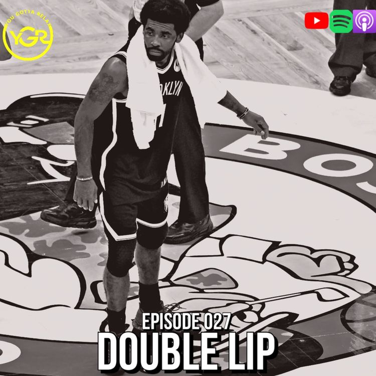 cover art for You Gotta Relax - Episode 027 "Double Lip"