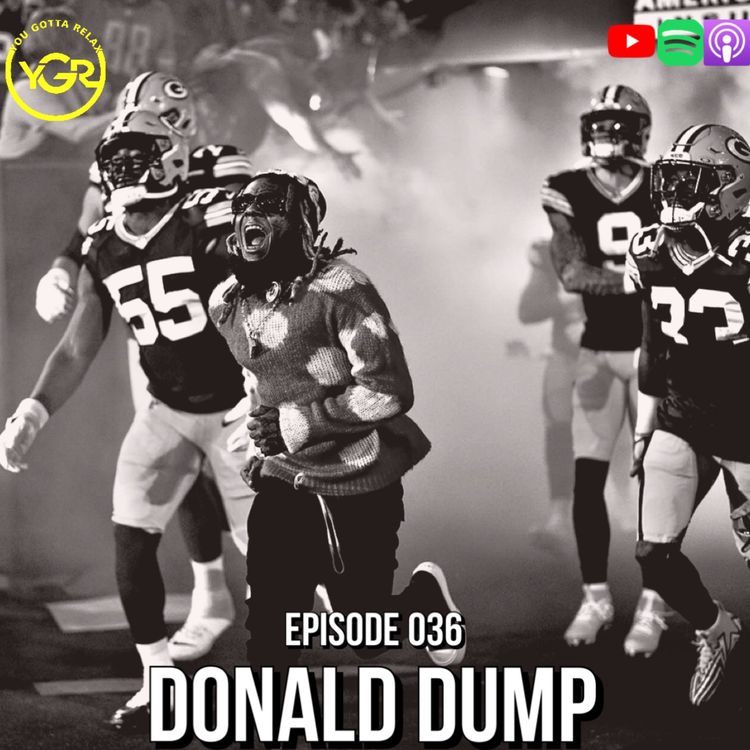cover art for The You Gotta Relax Podcast - Episode 036 "Donald Dump"