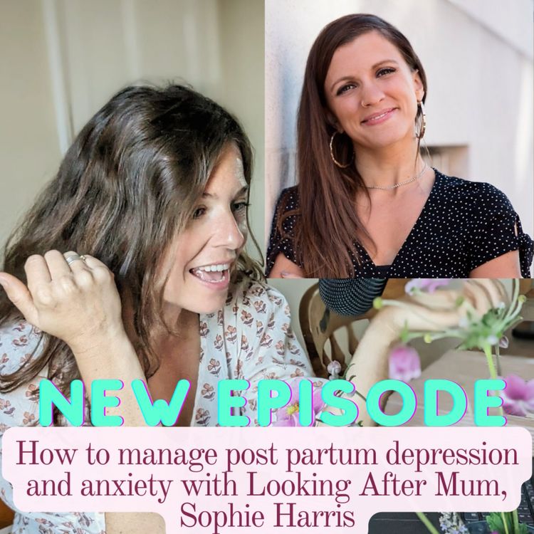 cover art for How to manage post partum depression and anxiety with Looking After Mum, Sophie Harris 