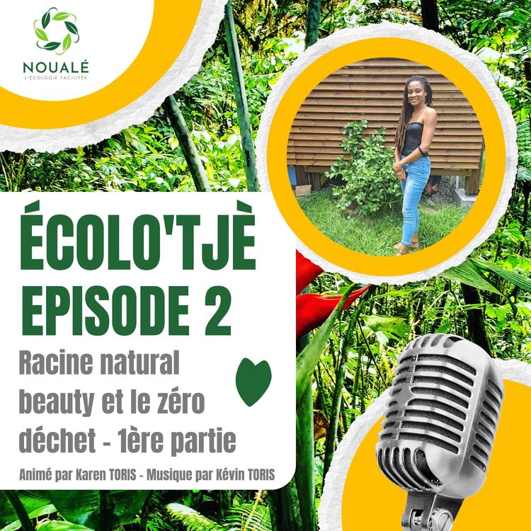 cover art for Ecolo'tjè - épisode 2 - Racine natural beauty et le zéro déchet - 1ère partie