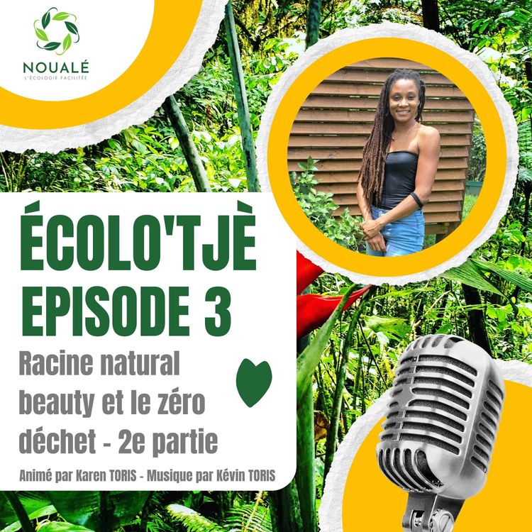 cover art for Ecolo'tjè - épisode 3 - Racine natural beauty et le zéro déchet - 2e partie