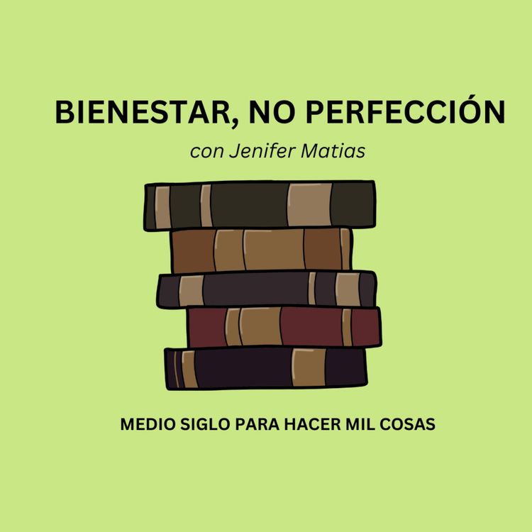 cover art for #13. MEDIO SIGLO PARA HACER MIL COSAS (uso del tiempo, prioridades, compararse, equivocarse, miedos, etc.)