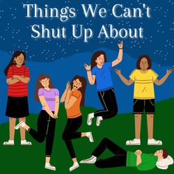 cover art for Things We Can't Shut Up About